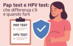 Pap test e HPV test: che differenza c’è e quando farli